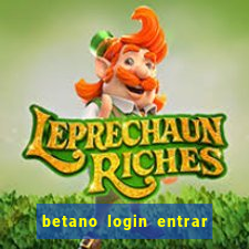 betano login entrar na minha conta